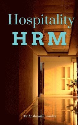 Anshumali Pandey - Hospitality HRM, Häftad. Tillgänglighet: Lägg i varukorg