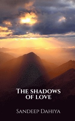Sandeep Dahiya - Shadows of Love, Häftad. Tillgänglighet: Lägg i varukorg