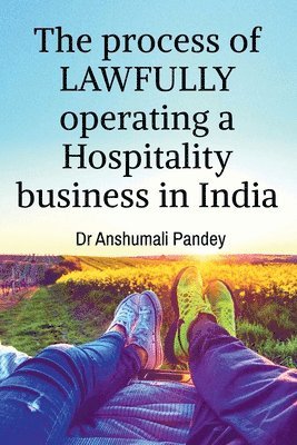 Anshumali Pandey - process of LAWFULLY operating a Hospitality business in India, Häftad. Tillgänglighet: Lägg i varukorg