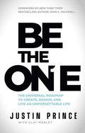 Be the One: The Universal Roadmap to Create, Design, and Live an Unforgettable Life