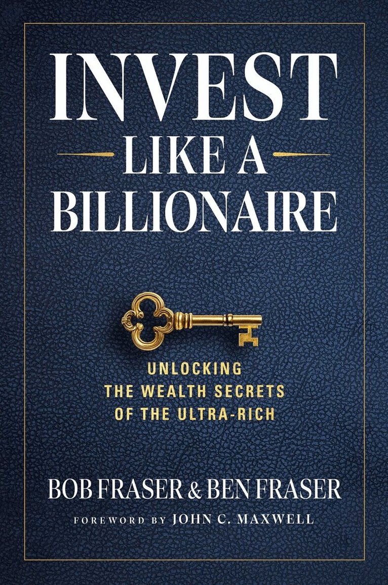 Bob Fraser, Ben Fraser - Invest Like A Billionaire, Inbunden