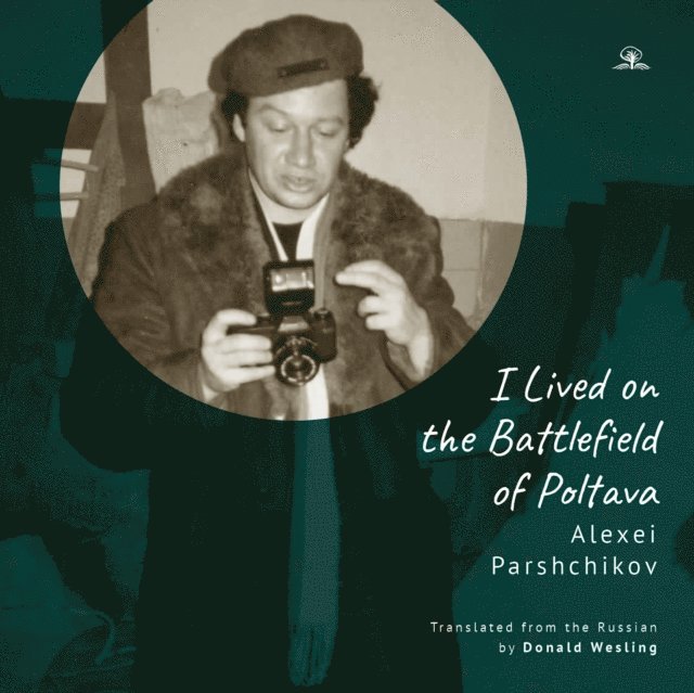 Alexei Parshchikov - I Lived on the Battlefield of Poltava, E-bok