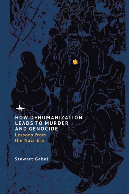 Stewart Gabel - How Dehumanization Leads to Murder and Genocide, E-bok