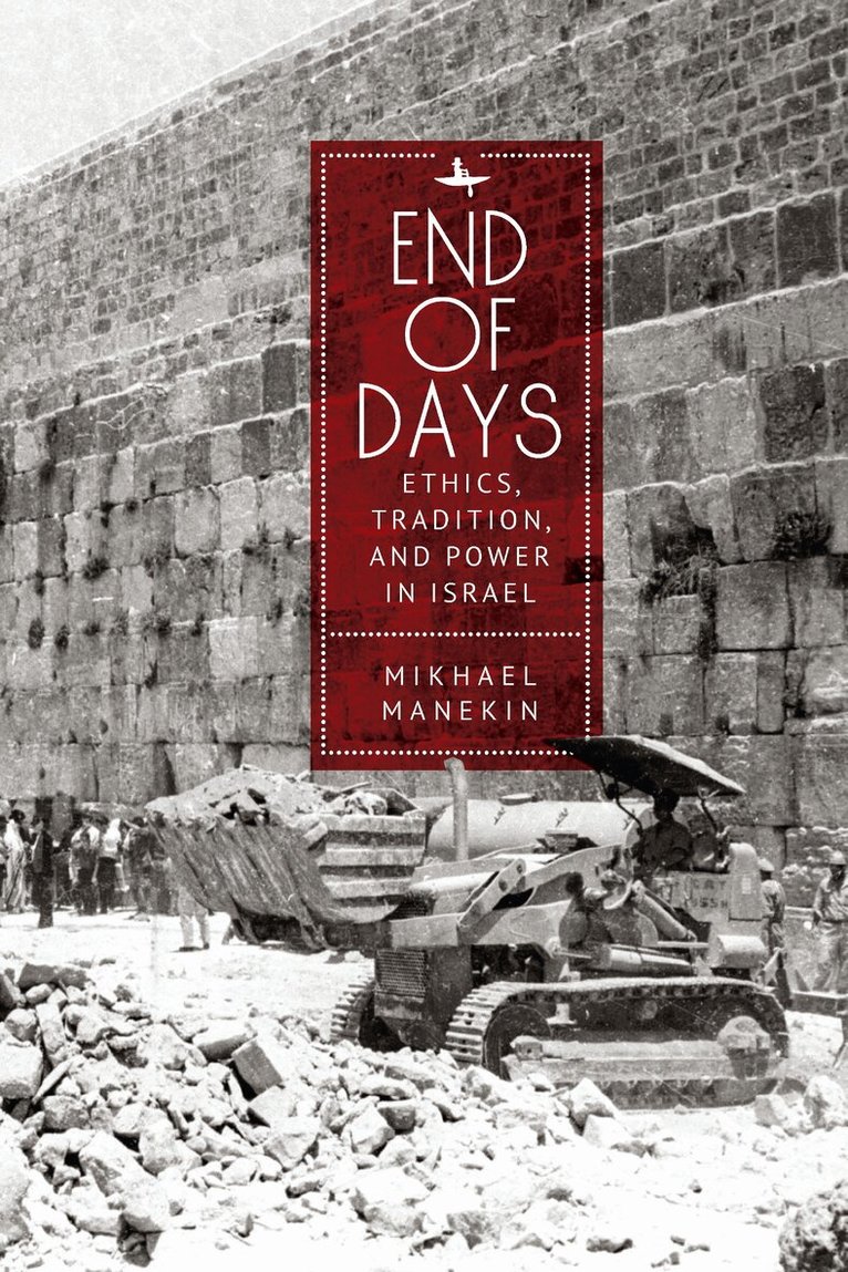 Mikhael Manekin - End of Days Ethics, Tradition, and Power in Israel, Häftad. Tillgänglighet: Lägg i varukorg