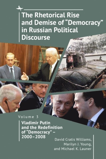Michael K. Launer, Marilyn J. Young, David Cratis Williams - Rhetorical Rise and Demise of &quote;Democracy&quote; in Russian Political Discourse, Volume 3, E-bok