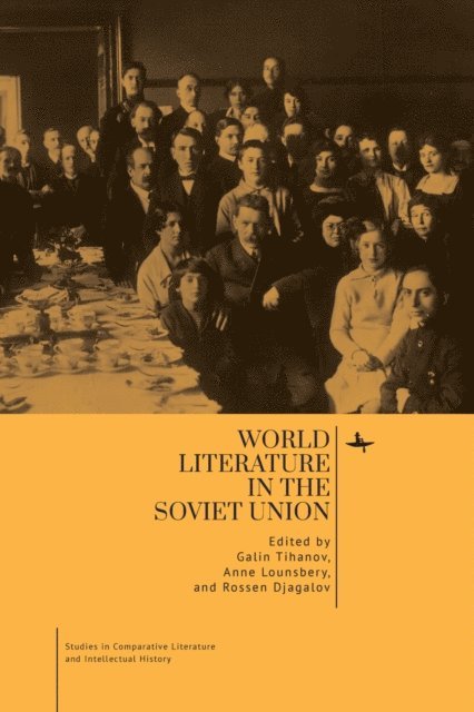 Rossen Djagalov, Anne Lounsbery, Galin Tihanov - World Literature in the Soviet Union, E-bok