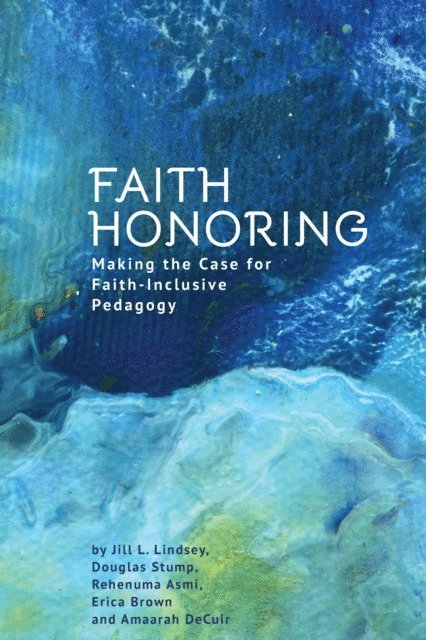 Amaarah DeCuir, Erica Brown, Rehenuma Asmi, Douglas Stump, Jill L. Lindsey - Faith Honoring, E-bok