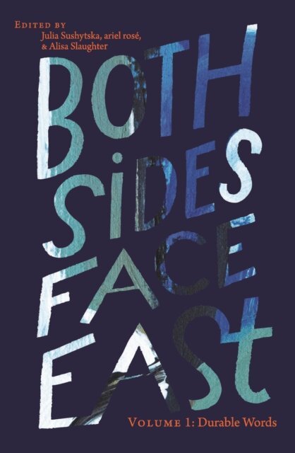 ariel rose, Alisa Slaughter, Julia Sushytska - Both Sides Face East. Volume 1, E-bok