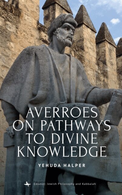 Yehuda Halper - Averroes on Pathways to Divine Knowledge, E-bok