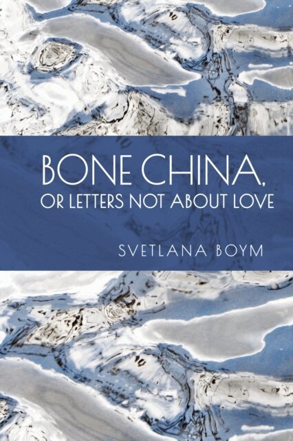 Svetlana Boym - Bone China, or Letters Not about Love, E-bok
