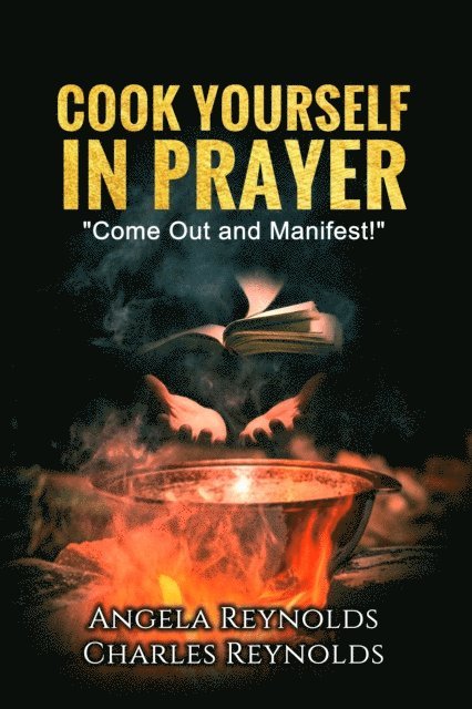 Charles Reynolds, Angela Reynolds - Cook Yourself in Prayer, E-bok