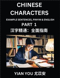 Chinese Characters (Part 1) - A Beginner's Guide To Mastering Mandarin Chinese Language and Culture; Learn Chinese Characters with Example Sentences, Pinyin & English, Easy Lessons, Suitable for HS...
