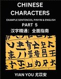 Chinese Characters (Part 5) - A Beginner's Guide To Mastering Mandarin Chinese Language and Culture; Learn Chinese Characters with Example Sentences, Pinyin & English, Easy Lessons, Suitable for HS...