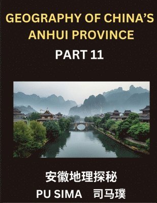 Pu Sima - Geography of China's Anhui Province (Part 11)- Unlock the secrets of Mandarin Chinese by becoming proficient in Chinese Characters, Pinyin systems, and English translations, aimed at mastering Anhui's address formats, individual and family names, and ensur, Häftad