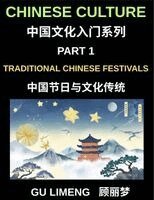 Limeng Gu - Chinese Culture (Part 1)-Traditional Chinese Festivals and Cultural Traditions, An Essential Guide to Chinese Holidays, Customs, and Language for Foreigners Living in China, Häftad