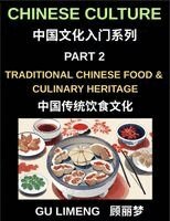 Limeng Gu - Chinese Culture (Part 2)- Traditional Chinese Food and Culinary Heritage, A Complete Guide to Mandarin Language, Dining Culture, and Regional Cuisine for Expats, Vocabulary Builder, Häftad