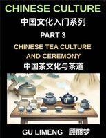 Limeng Gu - Chinese Culture (Part 3)- Chinese Tea Culture and Ceremony, A Complete Guide to History, Traditions, Etiquette, and Modern Practice for Expats Learning Mandarin, Häftad