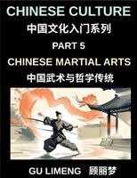Limeng Gu - Chinese Culture (Part 5)- Chinese Martial Arts and Philosophical Traditions, A Beginner Friendly Introduction to Shaolin, Tai Chi, Wushu, and Chinese Cultural and Language Guide for Mandarin Learners, Häftad
