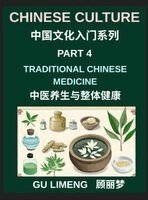 Limeng Gu - Chinese Culture (Part 4)- Traditional Chinese Medicine and Holistic Wellness, Understanding Yin-Yang, Qi Energy, Herbal Healing, and Daily Health Practices, Inbunden