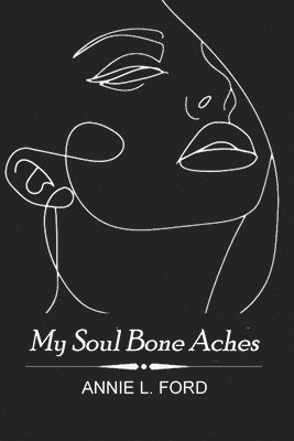 Annie L. Ford - My Soul Bone Aches, Häftad. Tillgänglighet: Lägg i varukorg