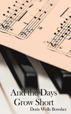 Doris Wells Bowsher - And the Days Grow Short, Inbunden. Tillgänglighet: Lägg i varukorg