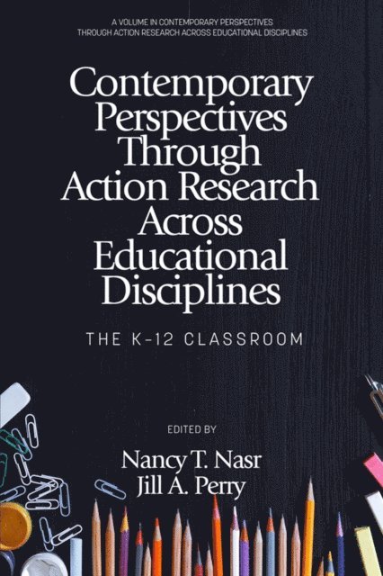 Jill A. Perry, Nancy T. Nasr - Contemporary Perspectives Through Action Research Across Educational Disciplines, E-bok