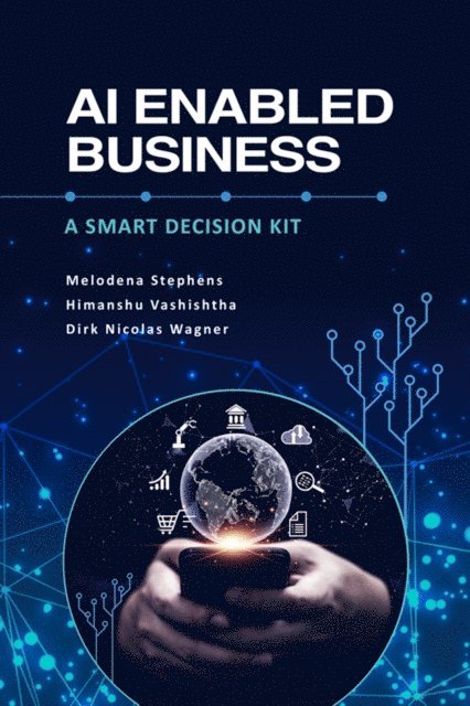Dirk Nicolas Wagner, Himanshu Vashishtha, Melodena Stephens - AI Enabled Business, E-bok