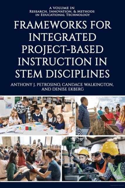 Denise Ekberg, Candace Walkington, Anthony J. Petrosino - Frameworks for Integrated Project-Based Instruction in STEM Disciplines, E-bok