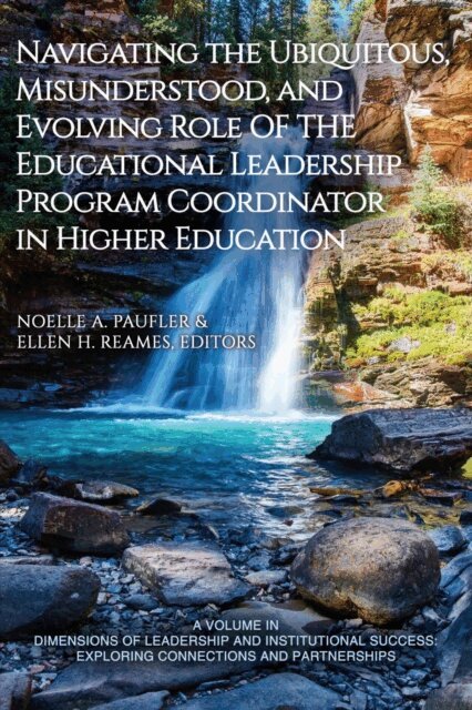 Ellen H. Reames, Noelle A. Paufler - Navigating the Ubiquitous, Misunderstood, and Evolving Role of the Educational Leadership Program Coordinator in Higher Education, E-bok