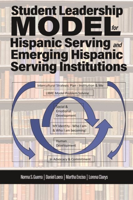 Norma S. Guerra, Lorena Claeys, Martha Enciso, Daniel Loera - Student Leadership Model for Hispanic Serving and Emerging Hispanic Serving Institutions, E-bok