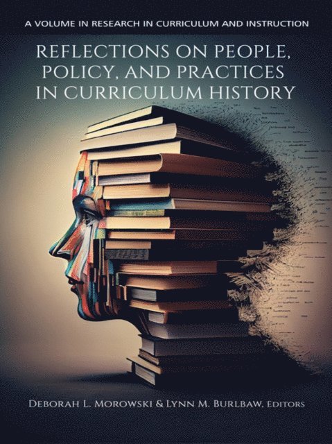 Lynn M. Burlbaw, Deborah L. Morowski - Reflections on People, Policy, and Practices in Curriculum History, E-bok