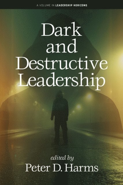Peter D. Harms - Dark and Destructive Leadership, E-bok