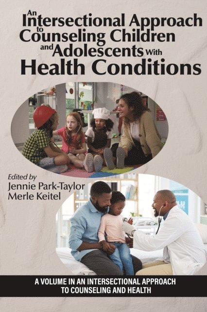 Merle A. Keitel, Jennie Park-Taylor - Intersectional Approach to Counseling Children and Adolescents With Health Conditions, E-bok