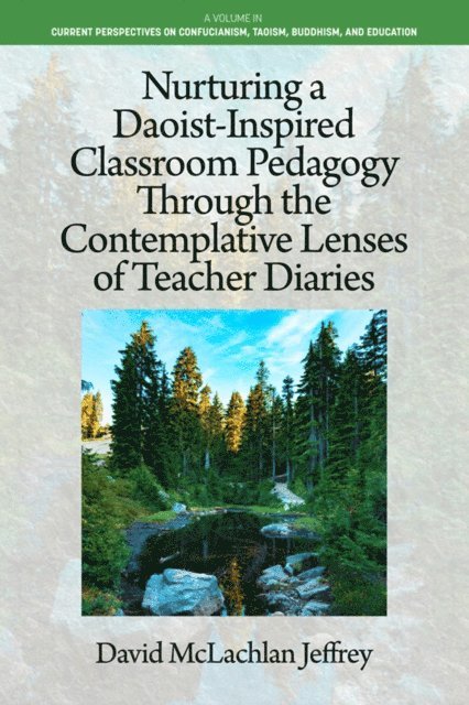 David McLachlan Jeffrey - Nurturing a Daoist-Inspired Classroom Pedagogy Through the Contemplative Lenses of Teacher Diaries, E-bok