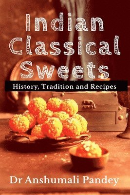 Anshumali Pandey - Indian Classical Sweets, Häftad. Tillgänglighet: Lägg i varukorg
