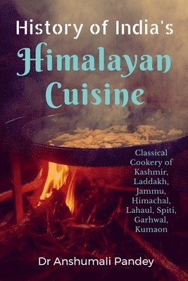 Anshumali Pandey - History of India's Himalayan Cuisine, Häftad. Tillgänglighet: Lägg i varukorg