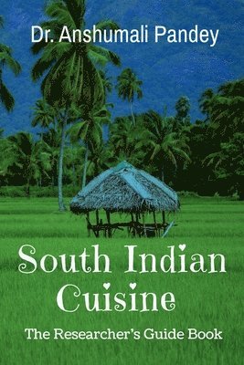 Anshumali Pandey - South Indian Cuisinethe Researcher's Guide Book, Häftad. Tillgänglighet: Lägg i varukorg
