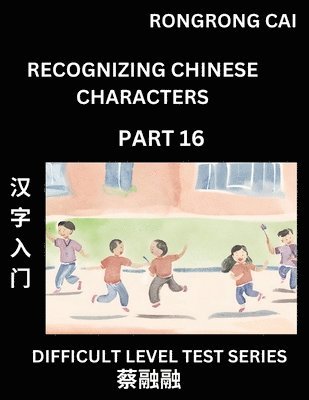 Rongrong Cai - Reading Chinese Characters (Part 16) - Difficult Level Test Series for HSK All Level Students to Fast Learn Recognizing & Reading Mandarin Chinese Characters with Given Pinyin and English meaning, Easy Vocabulary, Moderate Level Multiple Answer Objective T, Häftad. Tillgänglighet: Lägg i varukorg