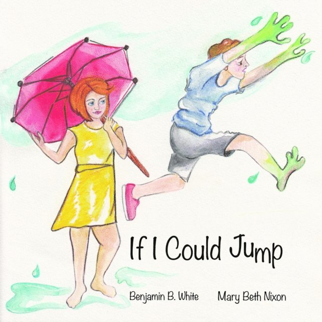 Mary Beth Nixon, Benjamin B. White - If I Could Jump, E-bok