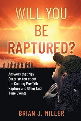 Brian J Miller - Will You Be Raptured?, Häftad. Tillgänglighet: Lägg i varukorg