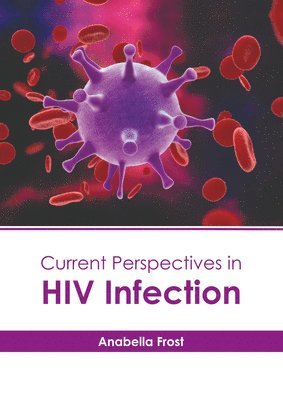 Anabella Frost - Current Perspectives in HIV Infection, Inbunden