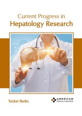 Tucker Banks - Current Progress in Hepatology Research, Inbunden. Tillgänglighet: Lägg i varukorg