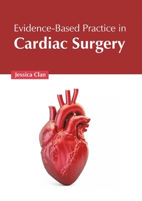 Jessica Clan - Evidence-Based Practice in Cardiac Surgery, Inbunden