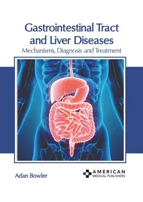 Adan Bowler - Gastrointestinal Tract and Liver Diseases: Mechanisms, Diagnosis and Treatment, Inbunden. Tillgänglighet: Lägg i varukorg