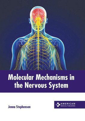Jenna Stephenson - Molecular Mechanisms in the Nervous System, Inbunden