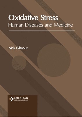 Nick Gilmour - Oxidative Stress: Human Diseases and Medicine, Inbunden. Tillgänglighet: Lägg i varukorg
