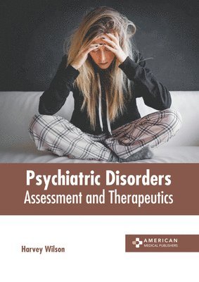 Harvey Wilson - Psychiatric Disorders: Assessment and Therapeutics, Inbunden