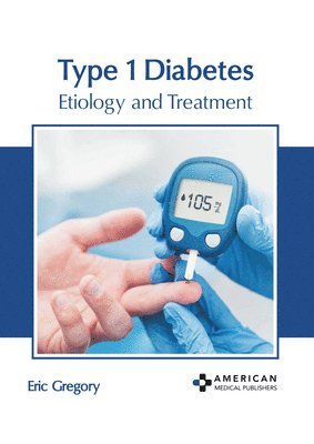 Eric Gregory - Type 1 Diabetes: Etiology and Treatment, Inbunden. Tillgänglighet: Lägg i varukorg