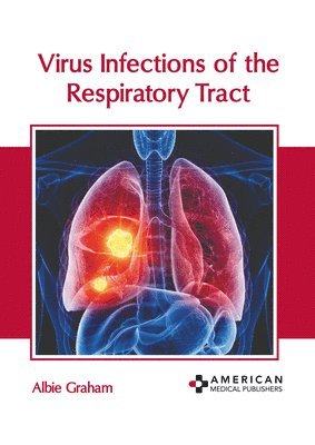 Albie Graham - Virus Infections of the Respiratory Tract, Inbunden