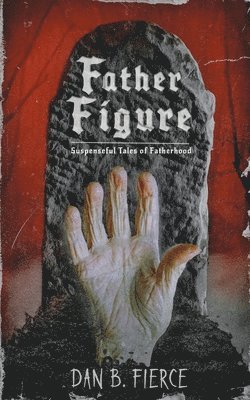 Dan B Fierce - Father Figure - Suspenseful Tales of Fatherhood, Häftad